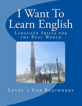 portada I Want To Learn English: Language Skills for the Real World (en Inglés)