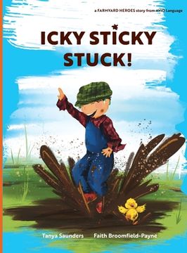 portada Icky Sticky Stuck!: come join the fun and games on the farm while practicing 'learning to listen' sounds (in English)