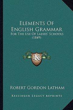 portada elements of english grammar: for the use of ladies' schools (1849) (en Inglés)