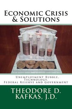 portada Economic Crisis & Solutions: Unemployment Bubble, Technology, Federal Reserve and Government (en Inglés)
