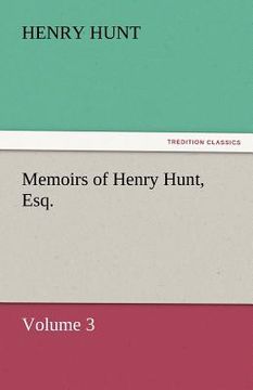 portada memoirs of henry hunt, esq. (en Inglés)