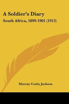 portada a soldier's diary: south africa, 1899-1901 (1913) (en Inglés)