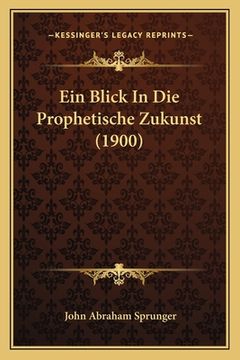 portada Ein Blick In Die Prophetische Zukunst (1900) (en Alemán)
