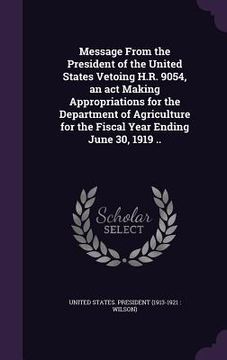 portada Message From the President of the United States Vetoing H.R. 9054, an act Making Appropriations for the Department of Agriculture for the Fiscal Year (en Inglés)