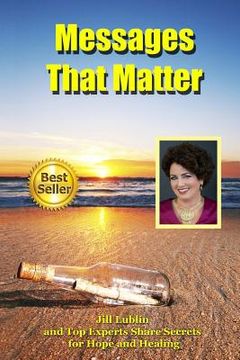 portada Messages That Matter: Jill Lublin and Top Experts Share Secrets for Hope and Healing