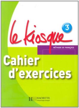 portada Le Kiosque: Niveau 3 Cahier D'Exercices (in French)