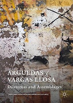 portada Arguedas / Vargas Llosa: Dilemmas and Assemblages (New Directions in Latino American Cultures)