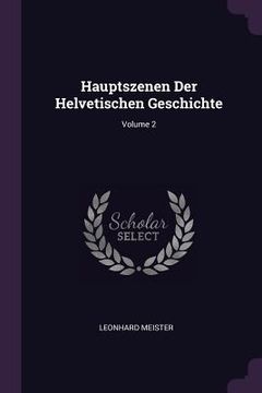 portada Hauptszenen Der Helvetischen Geschichte; Volume 2 (en Inglés)
