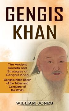 portada Genghis Khan: The Ancient Secrets and Strategies of Genghis Khan (Genghis Khan Uniter of the Tribes and Conqueror of the World): The (in English)