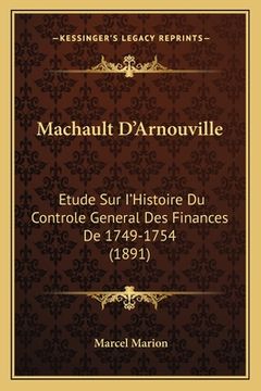 portada Machault D'Arnouville: Etude Sur I'Histoire Du Controle General Des Finances De 1749-1754 (1891) (en Francés)