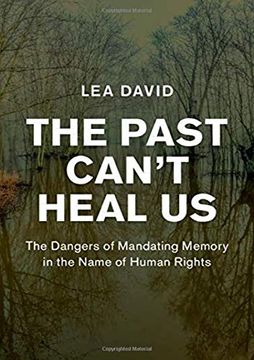 portada The Past Can'T Heal us: The Dangers of Mandating Memory in the Name of Human Rights (Human Rights in History) (en Inglés)