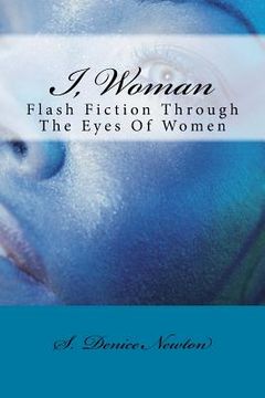 portada I, Woman: Flash Fiction Through The Eyes Of Women (en Inglés)