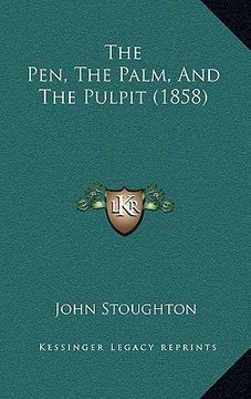 portada the pen, the palm, and the pulpit (1858) (en Inglés)