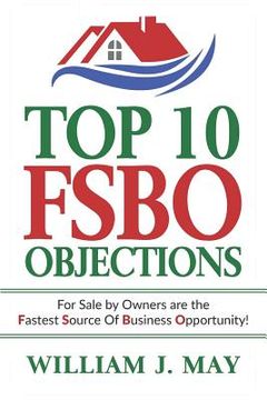 portada Top 10 Fsbo Objections: For Sale by Owners Are the Fastest Source of Business Opportunity (en Inglés)