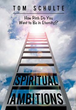 portada Spiritual Ambitions: How Rich Do You Want to Be in Eternity? (en Inglés)