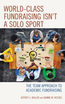portada World-Class Fundraising Isn't a Solo Sport: The Team Approach to Academic Fundraising (in English)