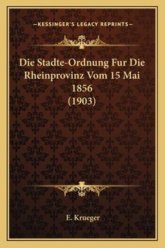 portada Die Stadte-Ordnung Fur Die Rheinprovinz Vom 15 Mai 1856 (1903) (in German)