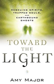 portada Toward the Light: Rescuing Spirits, Trapped Souls, amd Earthbound Ghosts (en Inglés)