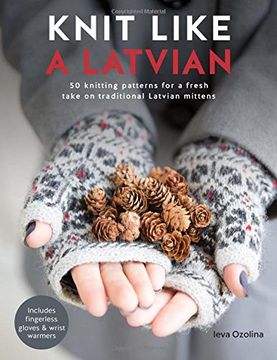 portada Knit Like a Latvian: 50 Knitting Patterns for a Fresh Take on Traditional Latvian Mittens (en Inglés)