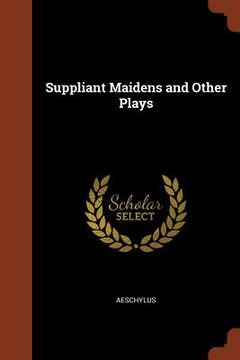 portada Suppliant Maidens and Other Plays (en Inglés)