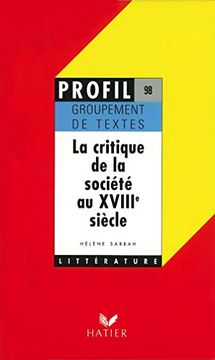 portada La Critique de la Société au Xviiie Siècle: Oral de Français, Groupement de Textes (Profil D'une Oeuvre)