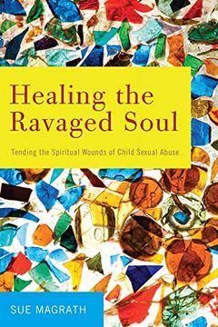 portada Healing the Ravaged Soul: Tending the Spiritual Wounds of Child Sexual Abuse (en Inglés)