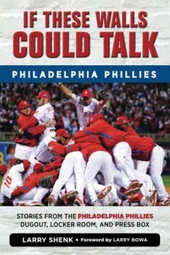portada If These Walls Could Talk: Philadelphia Phillies: Stories From the Philadelphia Phillies Dugout, Locker Room, and Press box 