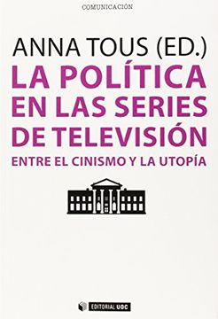 portada Política en las Series de Televisión, la: Entre el Cinismo y la Utopía: 368 (Manuales) (in Spanish)