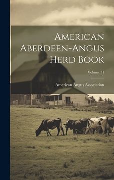 portada American Aberdeen-angus Herd Book; Volume 31 (en Inglés)