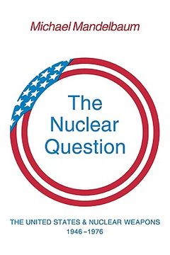 portada The Nuclear Question: The United States and Nuclear Weapons, 1946 1976 (en Inglés)