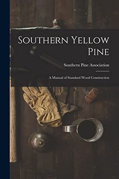portada Southern Yellow Pine: A Manual of Standard Wood Construction (en Inglés)