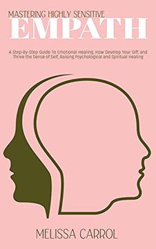 portada Mastering Highly Sensitive Empath: A Step-By-Step Guide to Emotional Healing, how Develop Your Gift and Thrive the Sense of Self, Raising Psychological and Spiritual Healing (en Inglés)