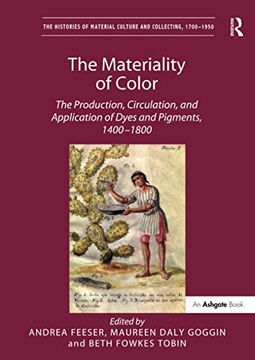 portada The Materiality of Color: The Production, Circulation, and Application of Dyes and Pigments, 1400-1800 (en Inglés)