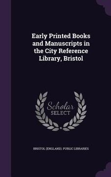 portada Early Printed Books and Manuscripts in the City Reference Library, Bristol (en Inglés)