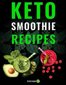 portada Keto Smoothie Recipes: Healthy And Delicious Ketogenic Diet Smoothy and Shake Recipes Cookbook (en Inglés)
