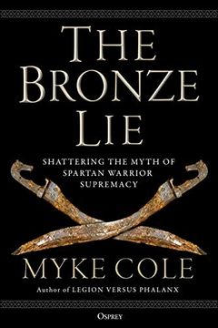 portada The Bronze Lie: Shattering the Myth of Spartan Warrior Supremacy (en Inglés)