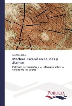 portada Madera Juvenil en Sauces y Álamos: Patrones de Variación y su Influencia Sobre la Calidad de las Pulpas