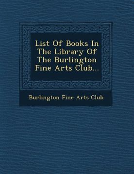 portada List of Books in the Library of the Burlington Fine Arts Club...