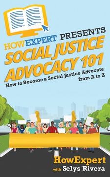 portada Social Justice Advocacy 101: How to Become a Social Justice Advocate From A to Z (en Inglés)
