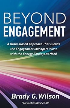 portada Beyond Engagement: A Brain-Based Approach That Blends the Engagement Managers Want with the Energy Employees Need