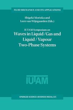 portada Iutam Symposium on Waves in Liquid/Gas and Liquid/Vapour Two-Phase Systems: Proceedings of the Iutam Symposium Held in Kyoto, Japan, 9-13 May 1994 (en Inglés)