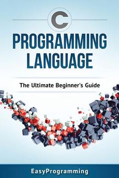 portada C Programming Language: The Ultimate Beginner s Guide (in English)