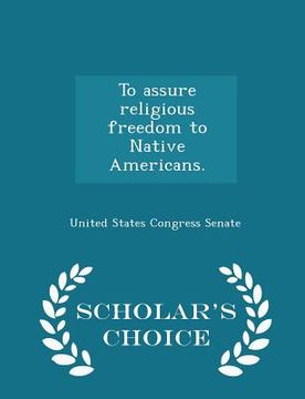 portada To Assure Religious Freedom to Native Americans. - Scholar's Choice Edition (en Inglés)