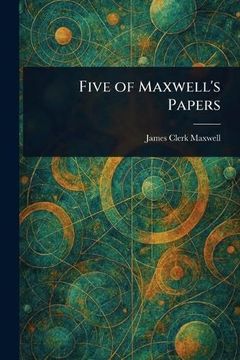 Five of Maxwell's Papers (en Inglés)