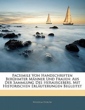 portada Facsimile Von Handschriften Beruhmter Manner Und Frauen: Aus Der Sammlung Des Herausgebers. Mit Historischen Erlauterungen Begleitet. (en Alemán)