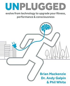 portada Unplugged: Evolve from Technology to Upgrade Your Fitness, Performance, & Consciousness