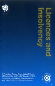 portada Licences and Insolvency: A Practical Global Guide to the Effects of Insolvency on IP Licence Agreements (en Inglés)