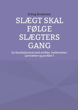 portada Slægt skal følge slægters gang: En familiejournal med artikler, beskrivelser, portrætter og profiler I (en Danés)