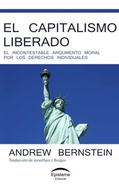 portada El Capitalismo Liberado: El Incontestable Argumento Moral por los Derechos Individuales