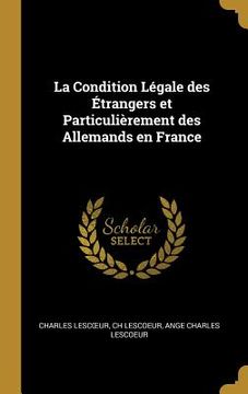portada La Condition Légale des Étrangers et Particulièrement des Allemands en France (en Inglés)